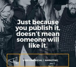 Just because you publish it doesn't mean someone will like it EveryoneSocial.